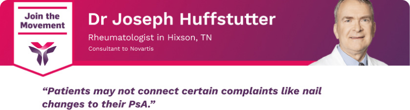 Dr. Joseph Huffstutter Patients may not connect complaints to their PsA
