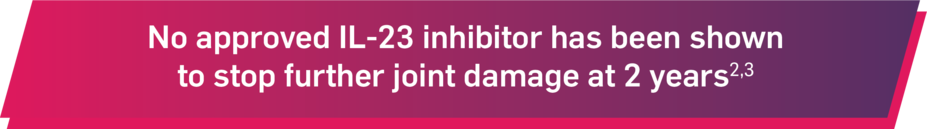 No approved IL-23 inhibitor has been shown to stop further joint damage at 2 years.